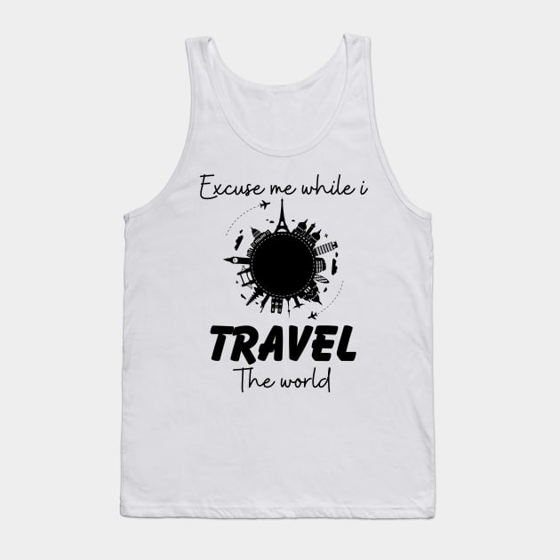 Excuse Me While I Travel The World Proud travel Tank Top by KB Badrawino